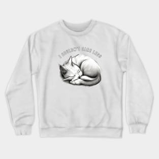 "I couldn't care less" sleeping sarcastic cat Crewneck Sweatshirt